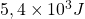 5,4 \times 10^3 J