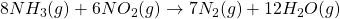 8NH_3(g) + 6NO_2(g) \rightarrow 7N_2(g) + 12H_2O(g)