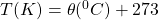 T (K) = \theta (^0 C)+273