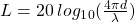 L = 20 \: log_1_0 (\frac {4\pi d}{\lambda})