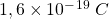 1,6 \times 10^‐^1^9 \: C