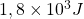 1,8 \times 10^3 J