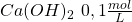 Ca(OH)_2 \ 0,1 \frac{mol}{L}