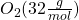 O_2 (32 \frac{g}{mol})