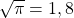 \sqrt{\pi}= 1,8